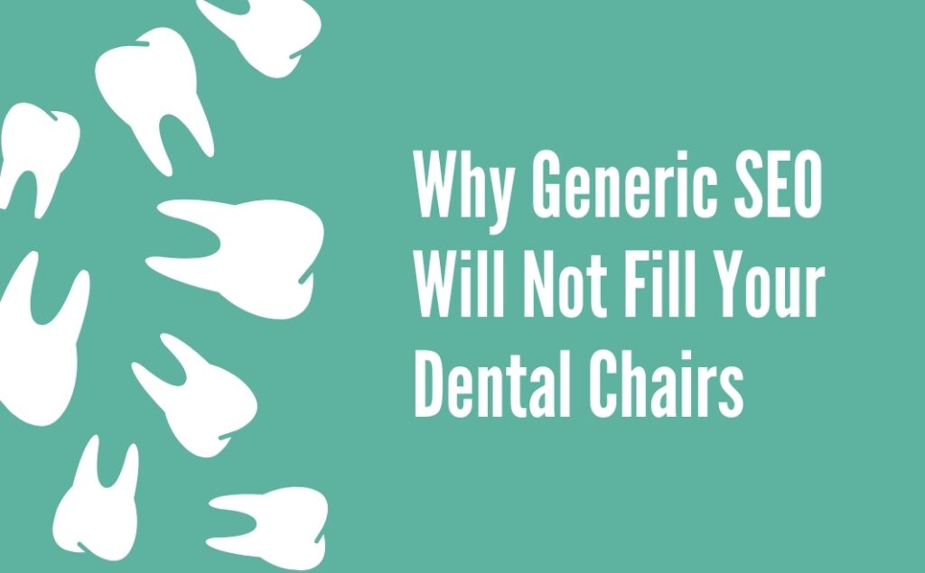 Why generic SEO will not fill your dental chairs — why dentists need specialized dental SEO agencies in India